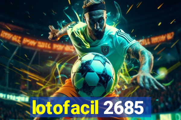 lotofacil 2685